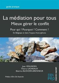 La médiation pour tous : mieux gérer le conflit, pour qui ? Pourquoi ? Comment ? : en Belgique et au-delà des frontières