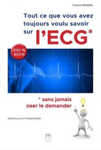 Tout ce que vous avez toujours voulu savoir sur l'ECG : sans jamais oser le demander : 100 % ECNi