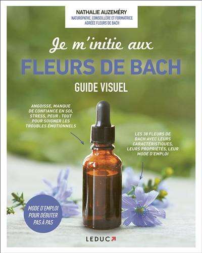 Je m'initie aux fleurs de Bach : guide visuel