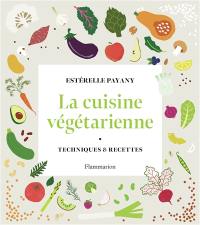 La cuisine végétarienne : techniques & recettes