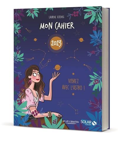 Mon cahier astro 2023 : vibrez avec l'astro !