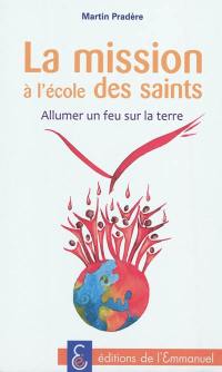 La mission à l'école des saints : allumer un feu sur la Terre