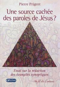 Une source cachée des paroles de Jésus ? : essai sur la rédaction des Evangiles synoptiques