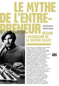 Le mythe de l'entrepreneur : défaire l'imaginaire de la Silicon Valley