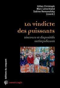 La vindicte des puissants : discours et dispositifs antisyndicaux