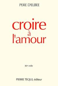 Croire à l'amour : retraite de vie intérieure