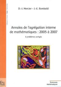 Annales de l'agrégation interne de mathématiques, 2005 à 2007 : 6 problèmes corrigés