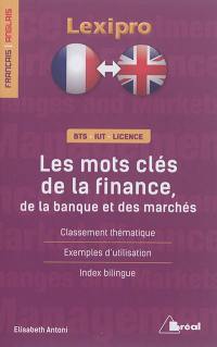 Les mots clés de la finance, de la banque et des marchés : classement thématique, exemples d'utilisation, index bilingue : BTS, IUT, licence