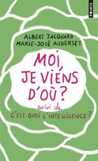 Moi, je viens d'où ?. C'est quoi l'intelligence ?. E=CM2