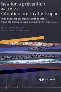 Gestion et prévention de crise en situation post-catastrophe : prise en charge des traumatismes collectifs, nouvelles pratiques psychologiques et psychosociales