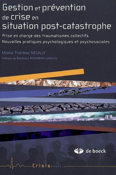 Gestion et prévention de crise en situation post-catastrophe : prise en charge des traumatismes collectifs, nouvelles pratiques psychologiques et psychosociales