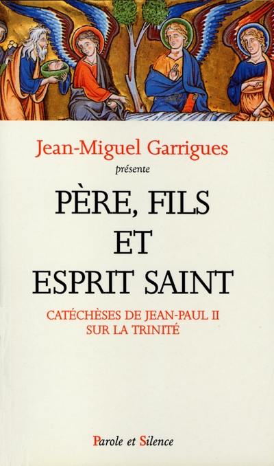 Père, Fils et Esprit Saint : catéchèses de Jean-Paul II sur la Trinité