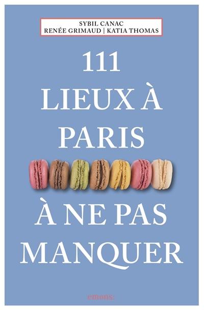 111 lieux à Paris à ne pas manquer