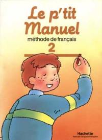 Le P'tit manuel : méthode de français. Vol. 2