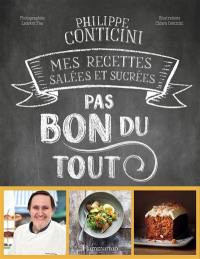 Pas bon du tout : mes recettes salées et sucrées