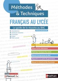 Français au lycée : le guide de la réussite au bac : nouveau programme