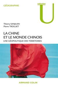 La Chine et le monde chinois : une géopolitique des territoires