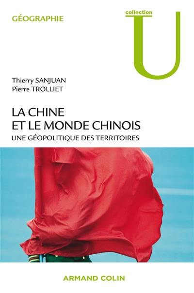 La Chine et le monde chinois : une géopolitique des territoires