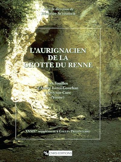 L'aurignacien de la grotte du Renne : les fouilles d'André Leroi-Gourhan à Arcy-sur-Cure (Yonne)