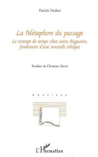 La métaphore du passage : le concept de temps chez saint Augustin, fondement d'une nouvelle éthique