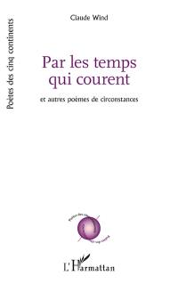 Par les temps qui courent : et autres poèmes de circonstances