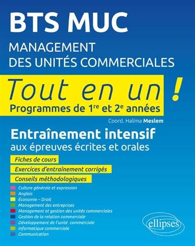 BTS MUC, management des unités commerciales : tout en un, programmes de 1re et 2e années : entraînement intensif aux épreuves écrites et orales