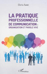 La pratique professionnelle de communication : organisation et parole vive