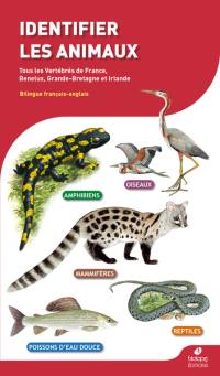 Identifier les animaux : tous les vertébrés de France, Benelux, Grande-Bretagne et Irlande. Identifying animals : all vertebrates of France, Benelux, Great Britain and Ireland