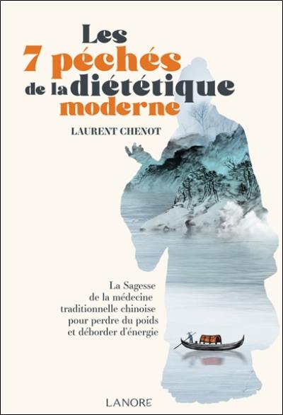 Les 7 péchés de la diététique moderne : la sagesse de la médecine traditionnelle chinoise pour perdre du poids et déborder d'énergie