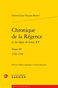 Chronique de la Régence et du règne de Louis XV. Vol. 4. 1745-1750