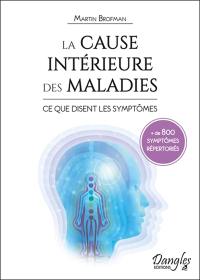 La cause intérieure des maladies : ce que disent les symptômes : référencement croisé entre les symptômes physiques et la conscience à travers les chakras