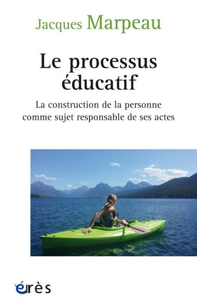 Le processus éducatif : la construction de la personne comme sujet responsable de ses actes