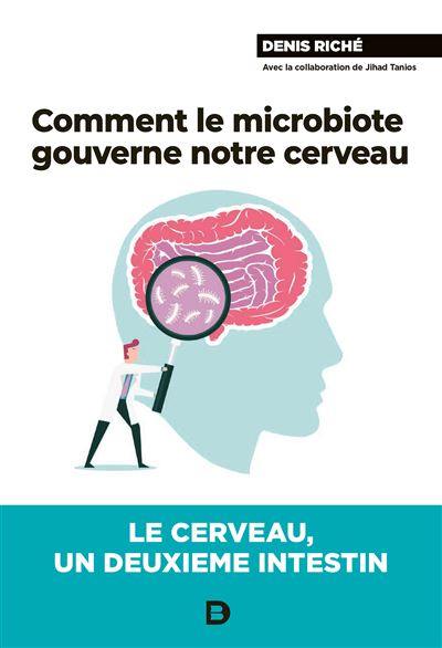 Comment le microbiote gouverne notre cerveau : le cerveau, un deuxième intestin