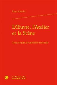 L'oeuvre, l'atelier et la scène : trois études de mobilité textuelle