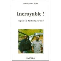 Incroyable ! : réponse à Zacharie Myboto