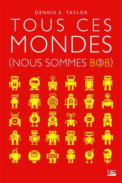 Nous sommes Bob. Vol. 3. Tous ces mondes