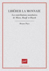 Libérer la monnaie : les contributions monétaires de Mises, Rueff et Hayek