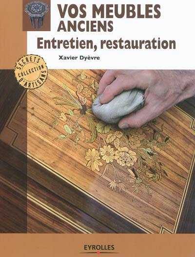 Vos meubles anciens : entretien, restauration