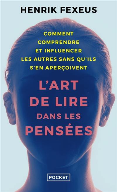 L'art de lire dans les pensées : comment comprendre et influencer les autres à leur insu