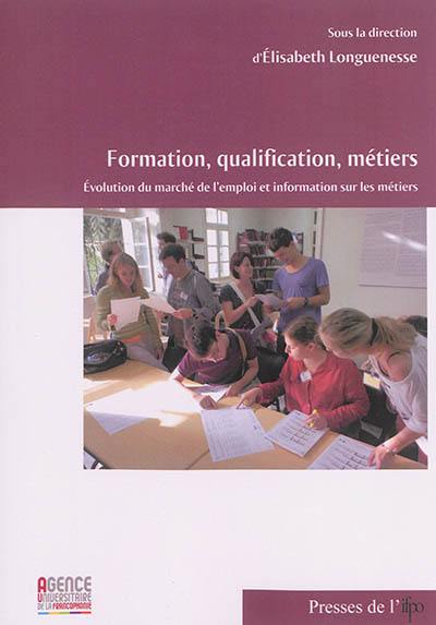 Formation, qualification, métiers : évolution du marché de l'emploi et information sur les métiers : actes de la table ronde tenue à Beyrouth les 21 et 22 mai 2012