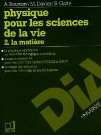 Physique pour les sciences de la vie. Vol. 2. La Matière