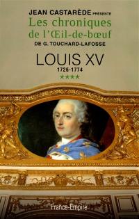 Les chroniques de l'Oeil-de-boeuf de G. Touchard-Lafosse. Vol. 4. Louis XV : 1726-1774