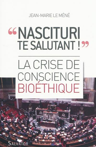 Nascituri te salutant ! : la crise de conscience bioéthique