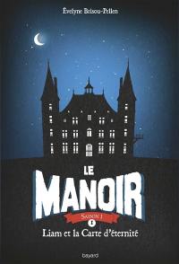 Le manoir. Vol. 1. Liam et la carte d'éternité