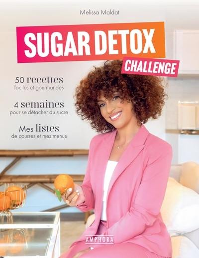 Sugar detox challenge : 50 recettes faciles et gourmandes, 4 semaines pour se détacher du sucre, mes listes de courses et mes menus