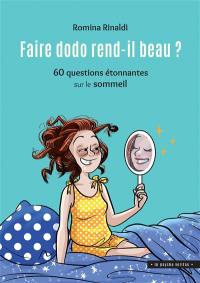 Faire dodo rend-il beau ? : 60 questions étonnantes sur le sommeil