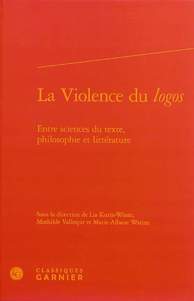 La violence du logos : entre sciences du texte, philosophie et littérature