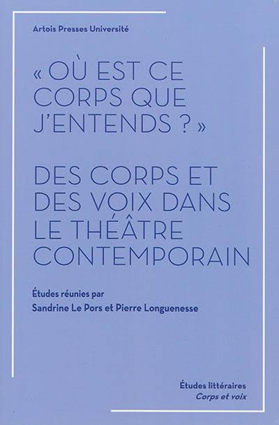 Où est ce corps que j'entends ? : des corps et des voix dans le théâtre contemporain