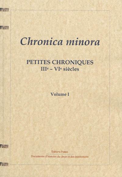 Chronica minora. Vol. 1. Chronographe de 354, fastes consulaires, vieux calendriers romains, calendrier et listes de Polemius Silvius. Petites chroniques : IIIe-VI siècles. Vol. 1. Chronographe de 354, fastes consulaires, vieux calendriers romains, calendrier et listes de Polemius Silvius