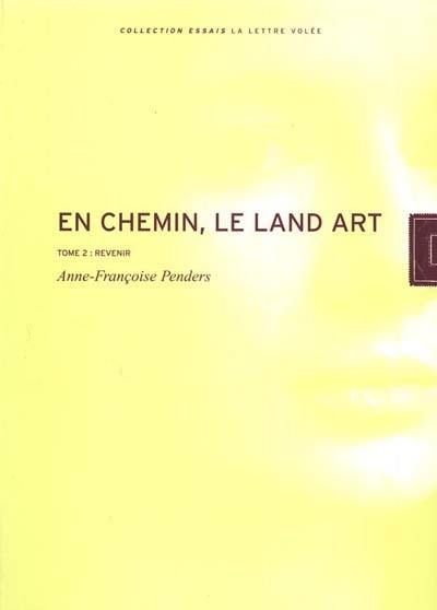 En chemin : le land-art. Vol. 2. Revenir